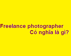 Freelance photographer có nghĩa là gì?