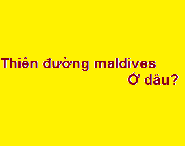 Thiên đường du lịch maldives ở đâu? thuộc nước nào? cách việt nam bao xa?