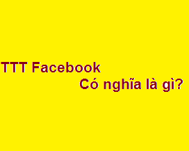 TTT trên facebook là gì? viết tắt của từ gì?