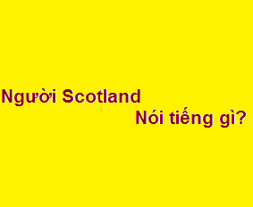 Người scotland tiếng anh là gì? nói tiếng gì?
