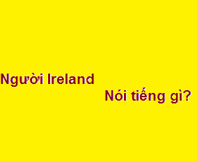 Người ireland tiếng anh là gì? nói tiếng gì?