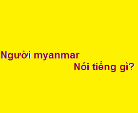 Người myanmar tiếng anh là gì? nói tiếng gì?