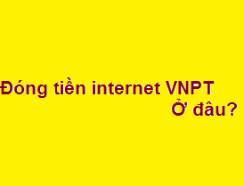 Đóng tiền internet VNPT ở đâu? đóng thứ 7 - chủ nhật được không?