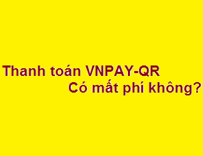 Dùng thanh toán VNPAY-QR có mất phí không? mất bao nhiêu?