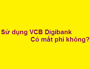 Đăng ký sử dụng dịch vụ VCB Digibank có mất phí không?
