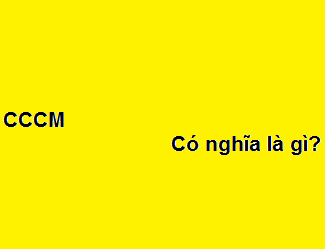 CCCM có nghĩa là gì? viết tắt của từ gì?