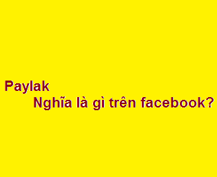 Paylak có nghĩa là gì trên facebook?