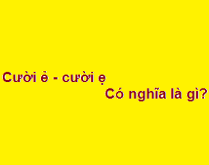 Cười ẻ - cười ẹ có nghĩa là gì?