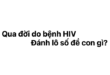 Qua đời do bệnh HIV đánh lô số đề con gì?