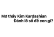 Mơ thấy Kim Kardashian đánh lô số đề con gì?