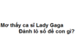 Mơ thấy ca sĩ Lady Gaga đánh lô số đề con gì?