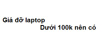 Top 9 giá đỡ laptop dưới 100k bạn nên mua ngay lập tức
