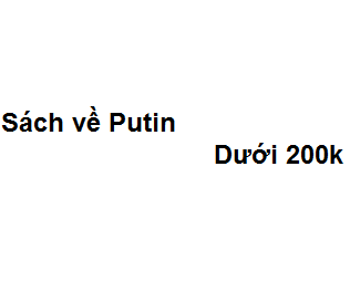 Top 4 sách về Putin dưới 200k nhà lãnh đạo vĩ đại