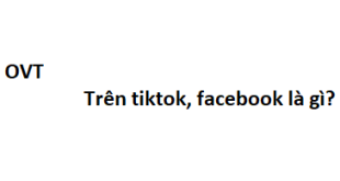 OVT trên tiktok, facebook là gì? viết tắt của từ gì?