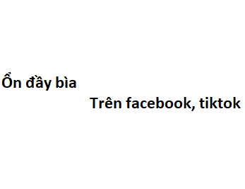 Ổn đầy bìa trên facebook, tiktok có nghĩa là gì?