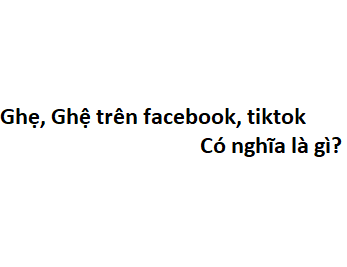 Ghẹ, Ghệ trên facebook, tiktok có nghĩa là gì?