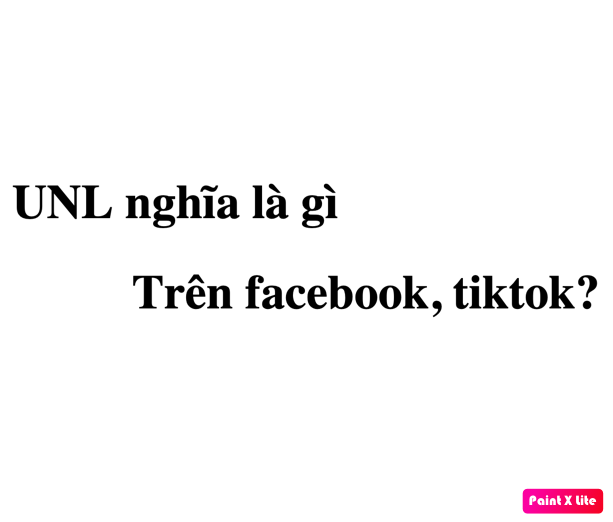 UNL nghĩa là gì trên facebook, tiktok? viết tắt của từ gì?