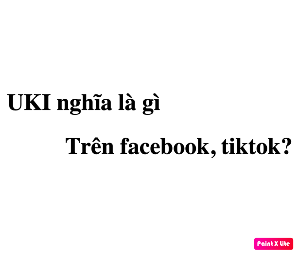 UKI nghĩa là gì trên facebook, tiktok? viết tắt của từ gì?