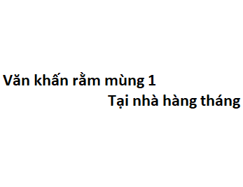 Văn khấn rằm mùng 1 tại nhà hàng tháng ngắn gọn ý nghĩa