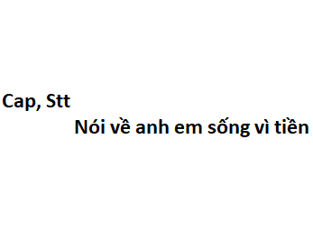 Cap, Stt nói về anh em sống vì tiền thấm thía sâu đậm