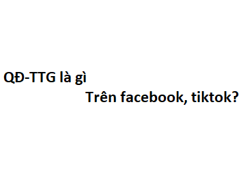 QĐ-TTG là gì trên facebook, tiktok? viết tắt của từ gì?