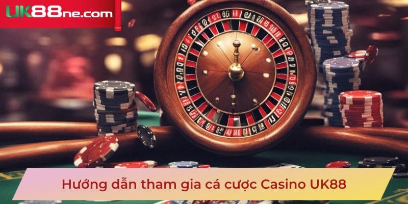 Hướng dẫn tham gia cá cược Casino UK88
