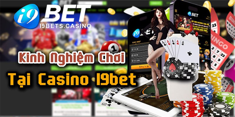 Kinh nghiệm chơi tại Casino I9bet
