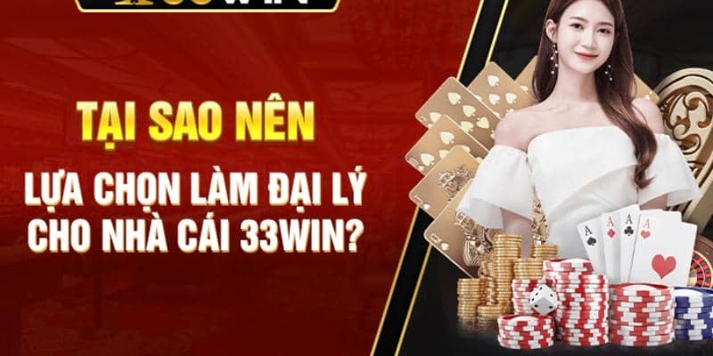 Lý do nên làm đại lý 33Win