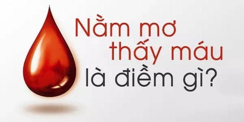 Mơ thấy máu thường liên quan đến nhiều ý nghĩa tiêu cực trong cuộc sống