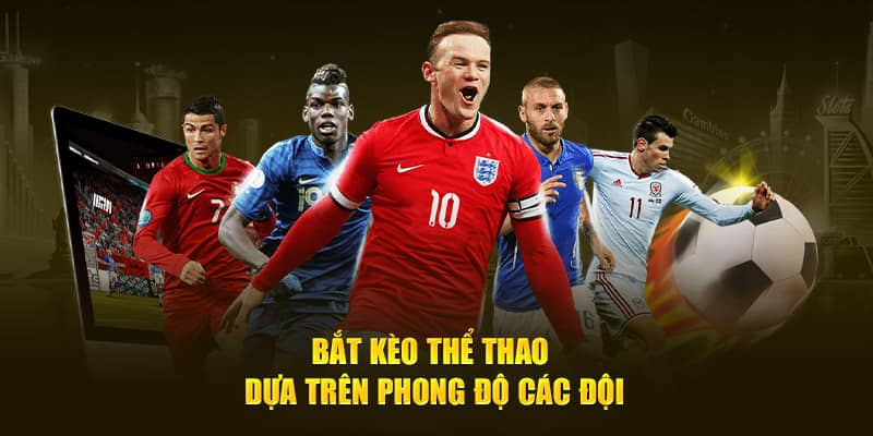 Bắt kèo thể thao dựa trên phong độ các đội