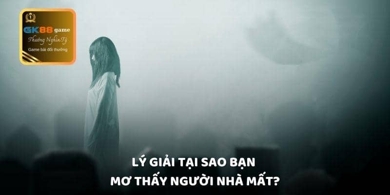 Lý giải tại sao bạn mơ thấy người nhà mất