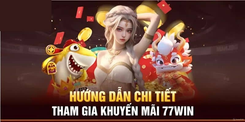 Danh sách các chương trình khuyến mãi 77win