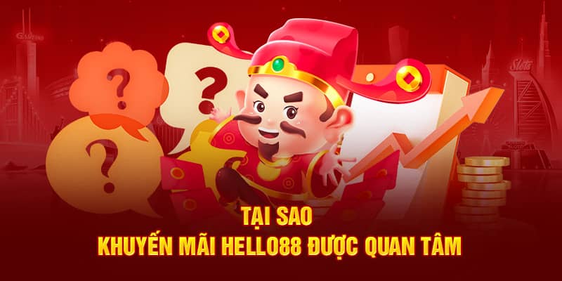 Tại sao khuyến mãi Hello88 được quan tâm