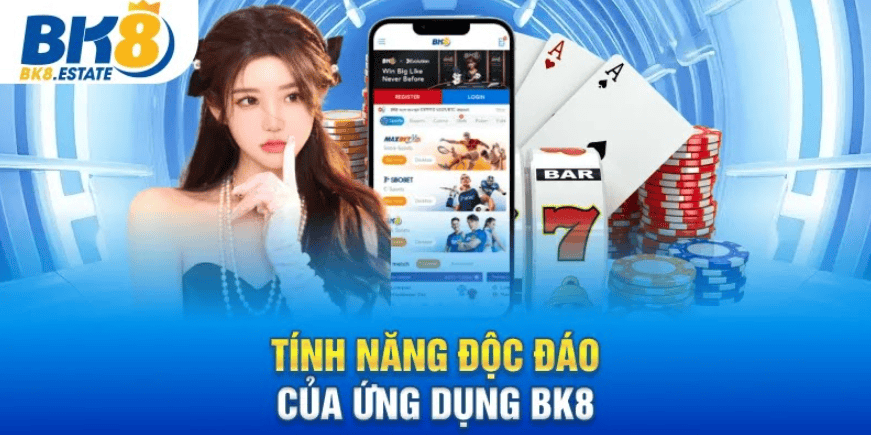 Tính năng độc đáo của ứng dụng BK8