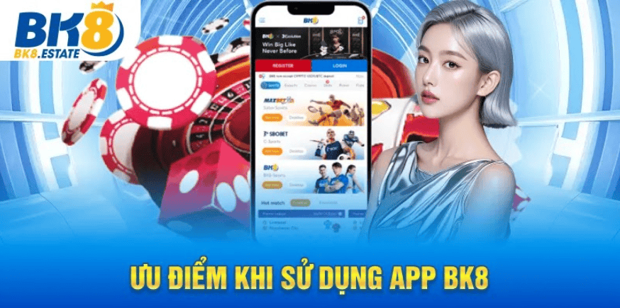 Ưu điểm khi sử dụng App BK8