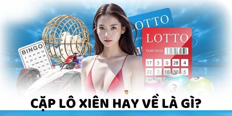 Cặp lô xiên hay về là gì?