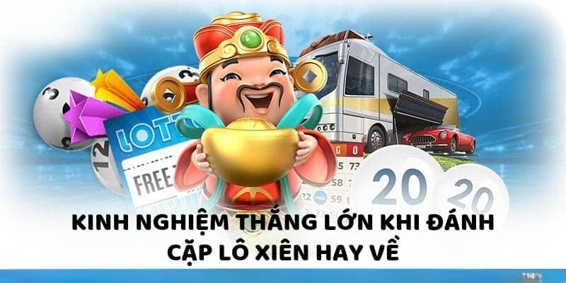 Kinh nghiệm thắng lớn khi đánh cặp lô xiên