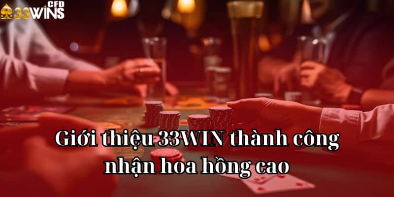 Giới thiệu 33WIN thành công nhận hoa hồng cao