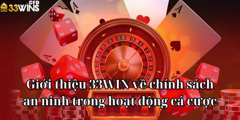 Giới thiệu 33WIN về chính sách an ninh trong hoạt động cá cược