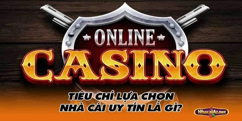 Tiêu chí bình chọn Nha cai uy tin cơ bản