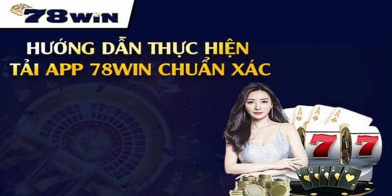 Tải App 78Win - Ứng Dụng Giải Trí Thoải Mái Và Siêu Nhẹ