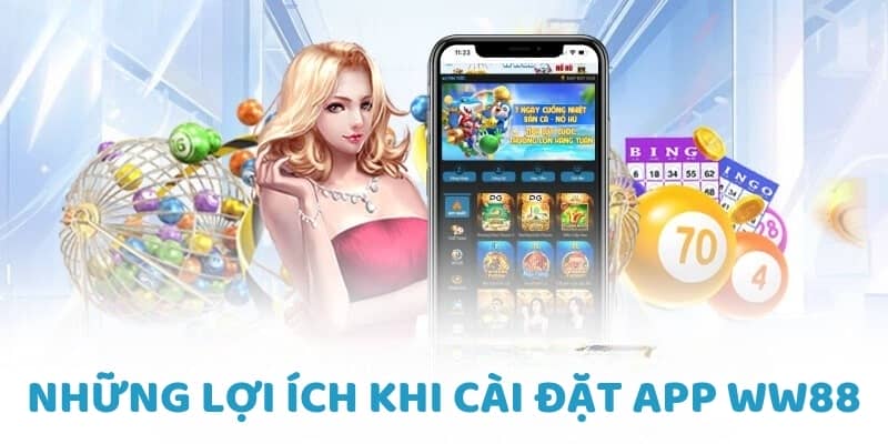 Những lợi ích khi cài đặt app WW88