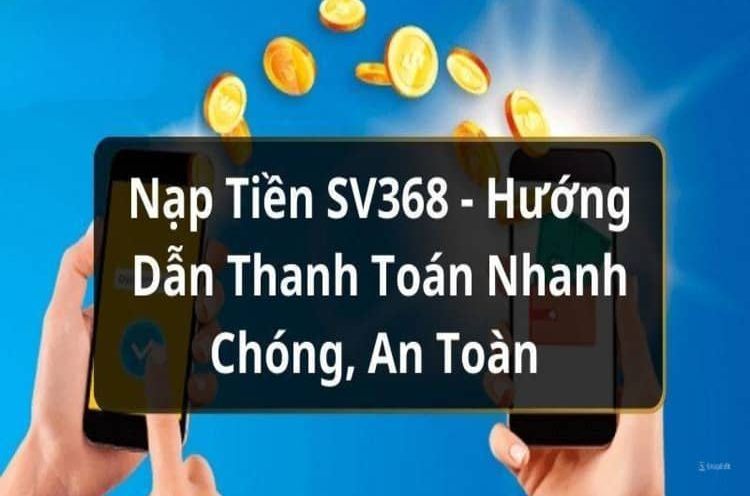 Các cổng giao dịch nạp tiền SV368