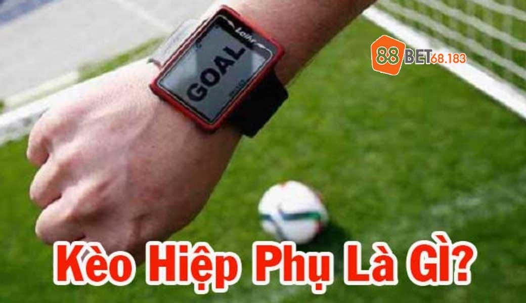 Tổng quan về kèo hiệp phụ Tổng quan về kèo hiệp phụ