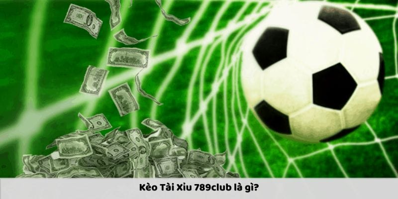 Kèo Tài Xỉu 789club giới thiệu Kèo Tài Xỉu 789club giới thiệu