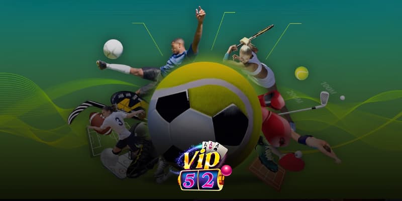 Lý do nên chọn thể thao Vip52