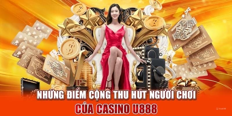 Những thế mạnh nổi bật của casino U888 Những thế mạnh nổi bật của casino U888