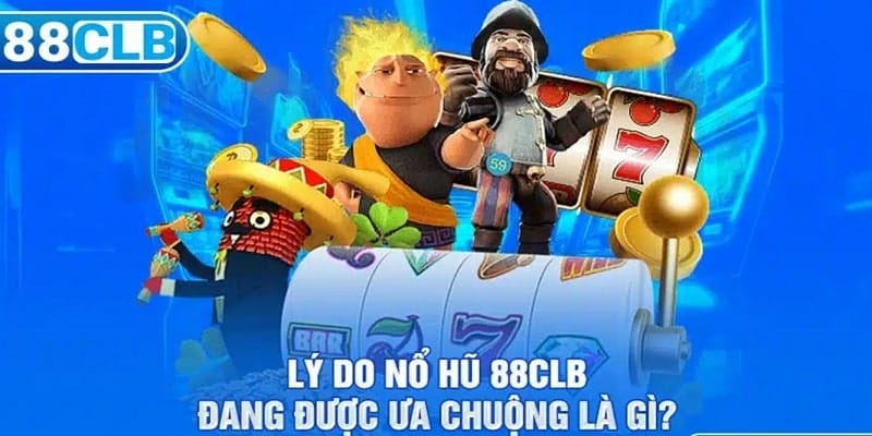 Ưu điểm vượt trội mà nổ hũ 88CLB sở hữu Ưu điểm vượt trội mà nổ hũ 88CLB sở hữu