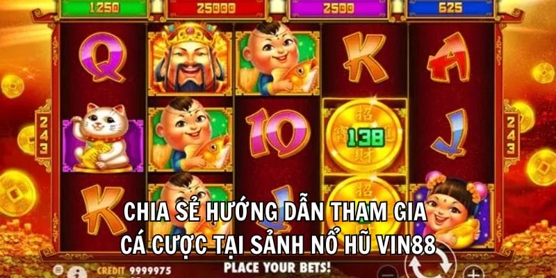 Chia sẻ hướng dẫn tham gia cá cược tại sảnh nổ hũ Vin88 Chia sẻ hướng dẫn tham gia cá cược tại sảnh nổ hũ Vin88