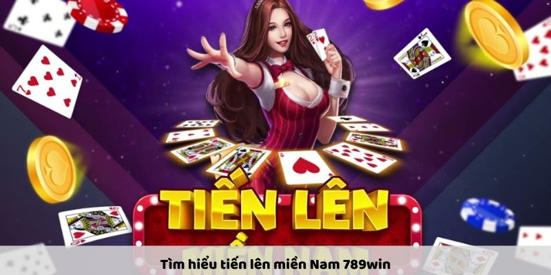 Tiến Lên Miền Nam 789win: Trải Nghiệm Đỉnh Cao Cùng Cộng Đồng